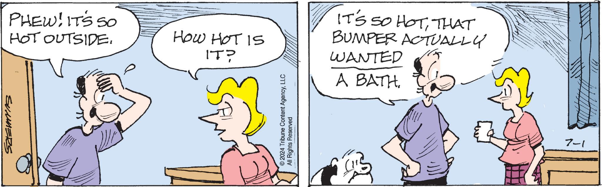 Mammal OCR: PHEW! IT'S SO HOT OUTSIDE. HOW HOT IS IT? SUMMERS © 2024 Tribune Content AgencyLLC All Rights Reserved IT'S SO HOTTHAT BUMPER ACTUALLY WANTED A BATH. ?? 7-1 PHEW ! IT'S SO HOT OUTSIDE . HOW HOT IS IT ? SUMMERS © 2024 Tribune Content AgencyLLC All Rights Reserved IT'S SO HOTTHAT BUMPER ACTUALLY WANTED A BATH . ?? 7-1
