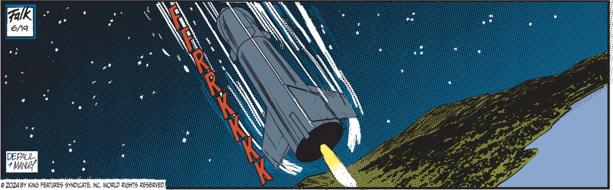 Space OCR: Falk 6/19 DEPAUL MANLEY © 2024 BY KING FEATURES SYNDICATEINC. WORLD RIGHTS RESERVED. Falk 6/19 DEPAUL MANLEY © 2024 BY KING FEATURES SYNDICATEINC . WORLD RIGHTS RESERVED .