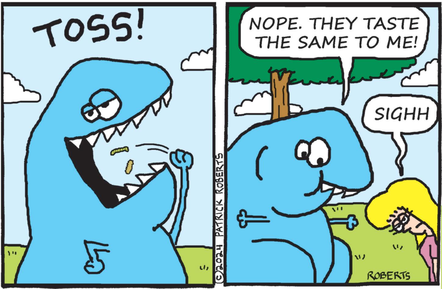 Interaction OCR: TOSS! ??? 5 E © 2024 PATRICK ROBERTS NOPE. THEY TASTE THE SAME TO ME! SIGHH W ROBERTS TOSS ! ??? 5 E © 2024 PATRICK ROBERTS NOPE . THEY TASTE THE SAME TO ME ! SIGHH W ROBERTS