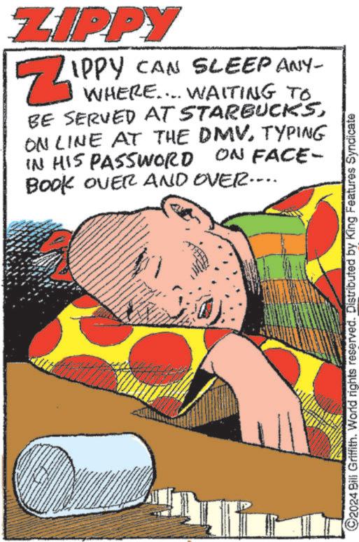 Fiction OCR: ZIPPY Z IPPY CAN SLEEP ANY- ZIPP WHERE.... WAITING TO BE SERVED AT STARBUCKSON LINE AT THE DMV. TYPING IN HIS PASSWORD ON FACE- BOOK OVER AND OVER.... ©2024 Bill Griffith. World rights reserved. Distributed by King Features Syndicate ZIPPY Z IPPY CAN SLEEP ANY- ZIPP WHERE .... WAITING TO BE SERVED AT STARBUCKSON LINE AT THE DMV . TYPING IN HIS PASSWORD ON FACE- BOOK OVER AND OVER .... © 2024 Bill Griffith . World rights reserved . Distributed by King Features Syndicate