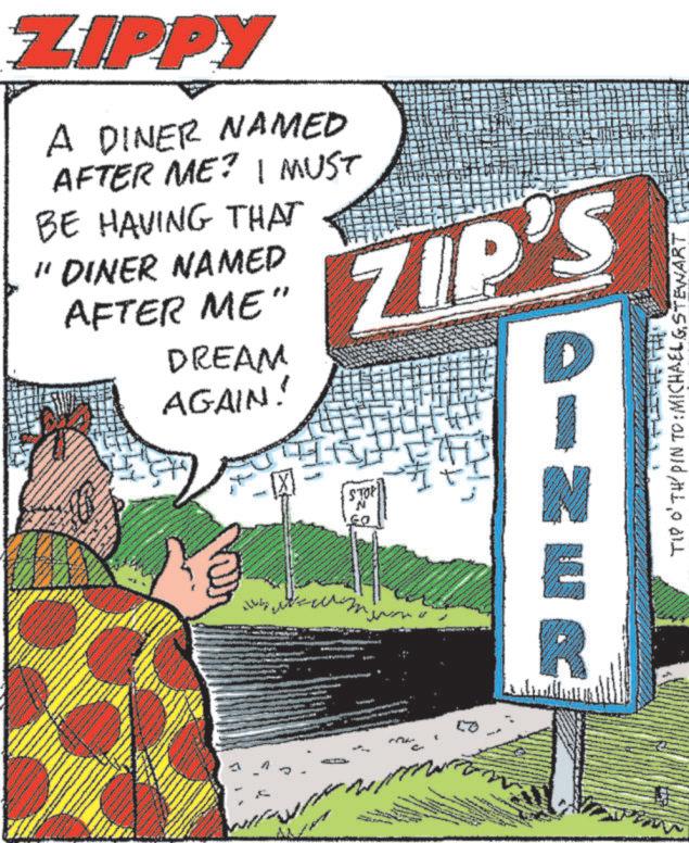 Fiction OCR: ZIPPY A DINER NAMED AFTER ME? I MUST BE HAVING THAT "DINER NAMED AFTER ME" DREAM AGAIN! ZIP'S STOP ????? INER TIP O'TH PIN TO: MICHAELGSTEWART ZIPPY A DINER NAMED AFTER ME ? I MUST BE HAVING THAT " DINER NAMED AFTER ME " DREAM AGAIN ! ZIP'S STOP ????? INER TIP O'TH PIN TO : MICHAELGSTEWART