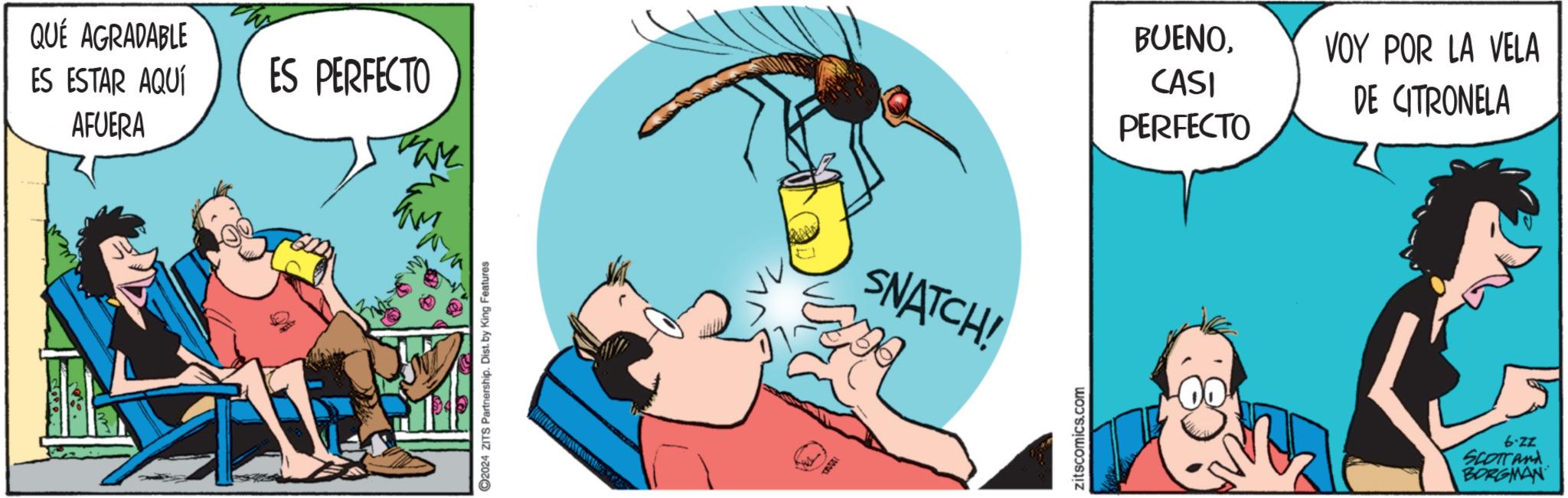 Graphics OCR: QUÉ AGRADABLE ES ESTAR AQUÍ AFUERA ES PERFECTO 2024 ZITS Partnership. Dist. by King Features D SNATCH! zitscomics.com BUENOVOY POR LA VELA CASI DE CITRONELA PERFECTO 6-ZZ SCOTTAMA BORGMAN QUÉ AGRADABLE ES ESTAR AQUÍ AFUERA ES PERFECTO 2024 ZITS Partnership . Dist . by King Features D SNATCH ! zitscomics.com BUENOVOY POR LA VELA CASI DE CITRONELA PERFECTO 6 - ZZ SCOTTAMA BORGMAN