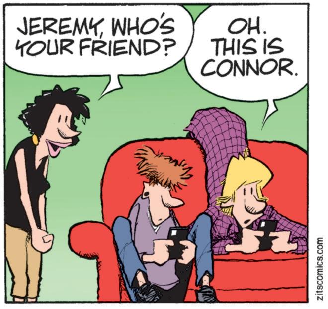 Interaction OCR: JEREMYWHO'S YOUR FRIEND? OH. THIS IS CONNOR. zitscomics.com JEREMYWHO'S YOUR FRIEND ? OH . THIS IS CONNOR . zitscomics.com