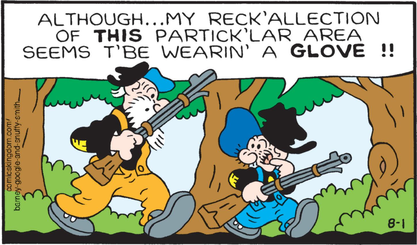 Illustration OCR: comicskingdom.com/ barney-google-and-snuffy-smith- ALTHOUGH...MY RECK'ALLECTION OF THIS PARTICK'LAR AREA SEEMS T'BE WEARIN' A GLOVE !! 8-1 comicskingdom.com/ barney - google - and - snuffy - smith- ALTHOUGH ... MY RECK'ALLECTION OF THIS PARTICK'LAR AREA SEEMS T'BE WEARIN ' A GLOVE !! 8-1
