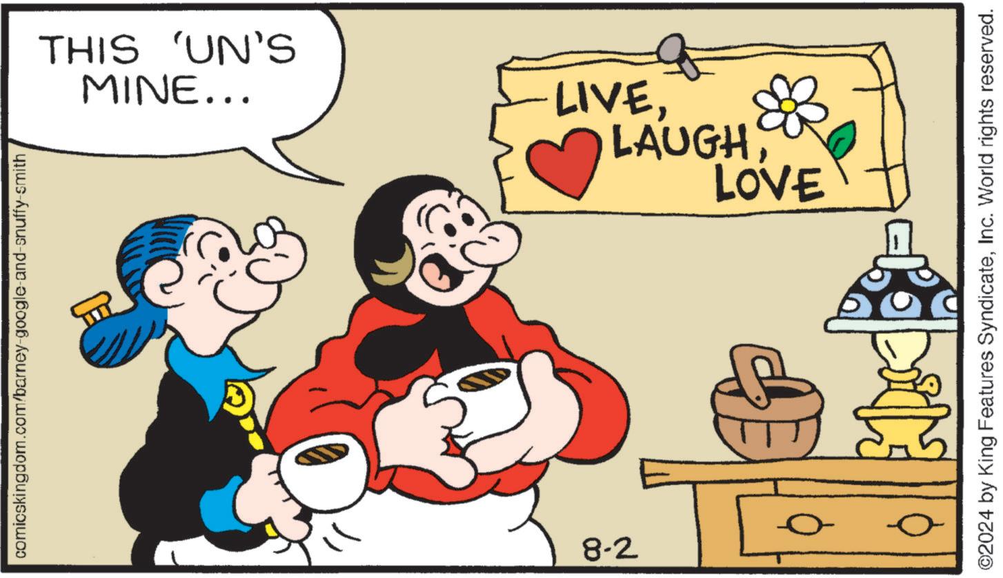 Art OCR: comicskingdom.com/barney-google-and-snuffy-smith MINE... THIS 'UN'S LIVELOVE 8-2 ©2024 by King Features SyndicateInc. World rights reserved. comicskingdom.com/barney-google-and-snuffy-smith MINE ... THIS ' UN'S LIVELOVE 8-2 © 2024 by King Features SyndicateInc. World rights reserved .
