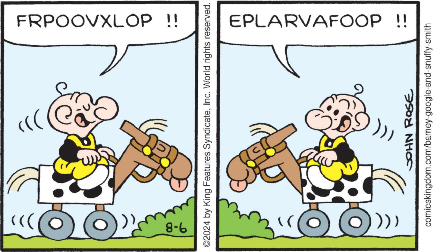 Illustration OCR: FRPOOVXLOP !! ©2024 by King Features SyndicateInc. World rights reserved. 9-8 EPLARVAFOOP !! JOHN ROSE comicskingdom.com/barney-google-and-snuffy-smith FRPOOVXLOP !! © 2024 by King Features SyndicateInc. World rights reserved . 9-8 EPLARVAFOOP !! JOHN ROSE comicskingdom.com/barney-google-and-snuffy-smith