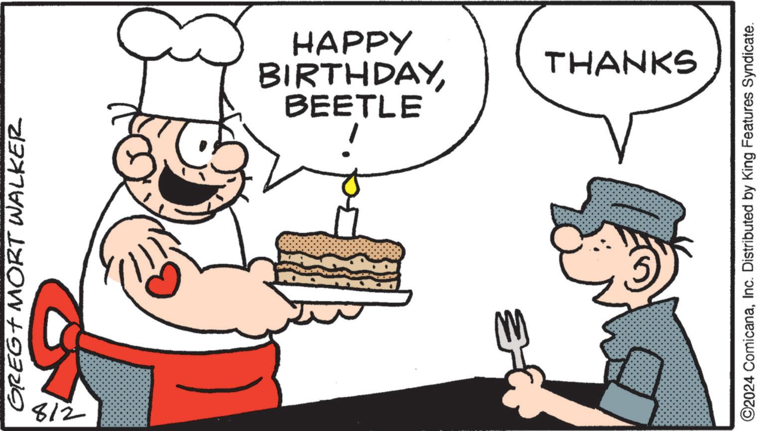 Cake decorating supply OCR: GREG MORT WALKER 812 BEETLE BIRTHDAYHAPPY THANKS ©2024 ComicanaInc. Distributed by King Features Syndicate. GREG MORT WALKER 812 BEETLE BIRTHDAYHAPPY THANKS © 2024 ComicanaInc. Distributed by King Features Syndicate .
