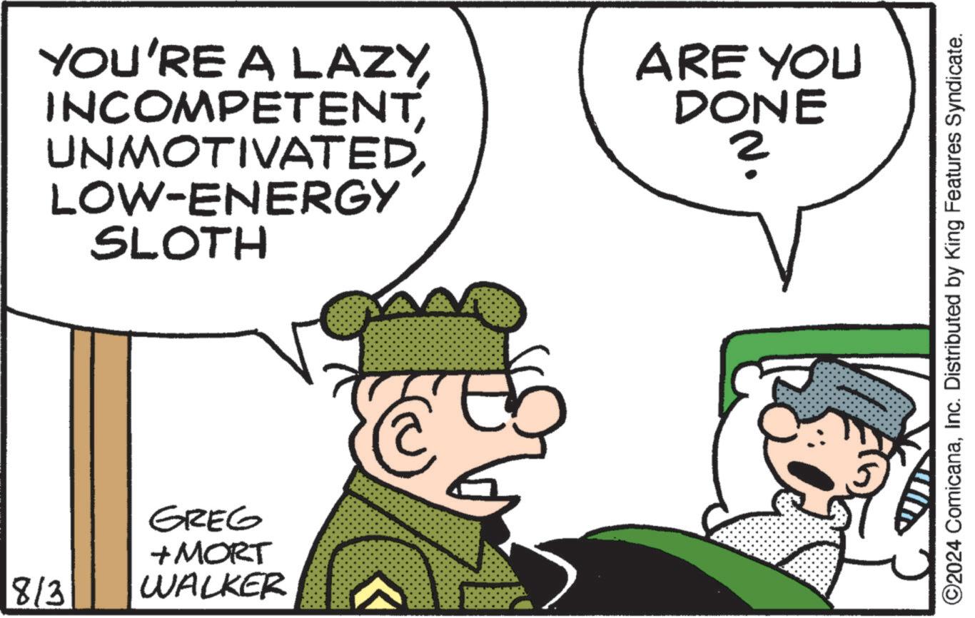 Fictional character OCR: 813 YOU'RE A LAZYLOW-ENERGY SLOTH GREG +MORT WALKER ARE YOU DONE ? O2024 ComicanaInc. Distributed by King Features Syndicate. 813 YOU'RE A LAZYLOW - ENERGY SLOTH GREG + MORT WALKER ARE YOU DONE ? O2024 ComicanaInc. Distributed by King Features Syndicate .