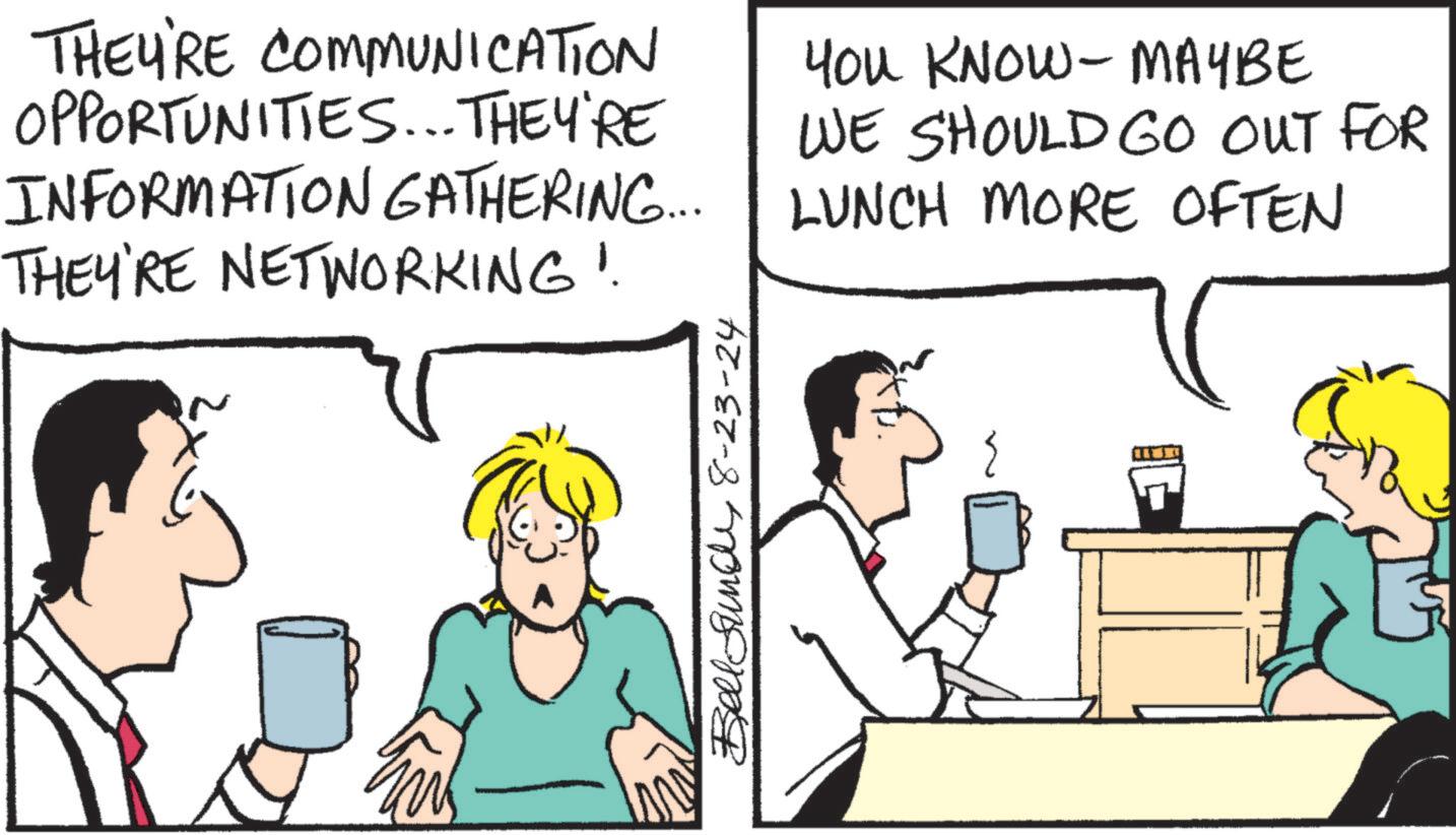 Font OCR: THEY'RE COMMUNICATION OPPORTUNITIES... THEY'RE INFORMATION GATHERING.... THEY'RE NETWORKING! YOU KNOW- MAYBE WE SHOULD GO OUT FOR LUNCH MORE OFTEN Bellfund 8-23-24 { THEY'RE COMMUNICATION OPPORTUNITIES ... THEY'RE INFORMATION GATHERING .... THEY'RE NETWORKING ! YOU KNOW- MAYBE WE SHOULD GO OUT FOR LUNCH MORE OFTEN Bellfund 8-23-24 {