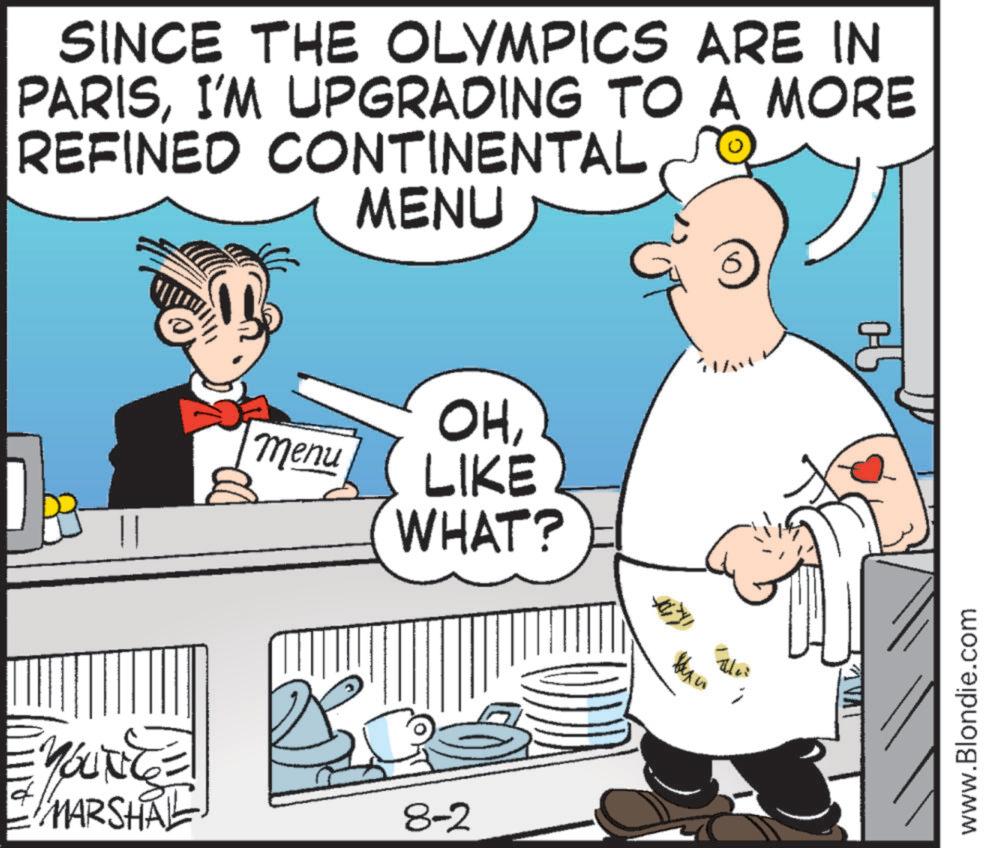 Art OCR: SINCE THE OLYMPICS ARE IN PARISI'M UPGRADING TO A MORE REFINED CONTINENTAL MENU OHmenu LIKE WHAT? MOLITE MARSHAL 8-2 ??? www.Blondie.com 90 SINCE THE OLYMPICS ARE IN PARISI'M UPGRADING TO A MORE REFINED CONTINENTAL MENU OHmenu LIKE WHAT ? MOLITE MARSHAL 8-2 ??? www.Blondie.com 90