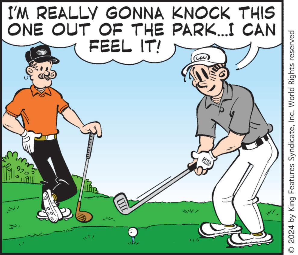 Golfer OCR: I'M REALLY GONNA KNOCK THIS ONE OUT OF THE PARK...I CAN FEEL IT! 922 ? ?? 2024 by King Features SyndicateInc. World Rights reserved I'M REALLY GONNA KNOCK THIS ONE OUT OF THE PARK ... I CAN FEEL IT ! 922 ? ?? 2024 by King Features SyndicateInc. World Rights reserved