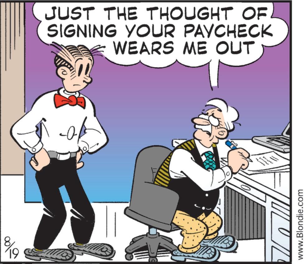 Humour OCR: 19 JUST THE THOUGHT OF SIGNING YOUR PAYCHECK WEARS ME OUT www.Blondie.com 19 JUST THE THOUGHT OF SIGNING YOUR PAYCHECK WEARS ME OUT www.Blondie.com