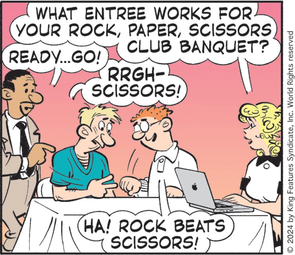 Photo caption OCR: WHAT ENTREE WORKS FOR YOUR ROCKSCISSORS CLUB BANQUET? READY...GO! RRGH- SCISSORS! IC HA! ROCK BEATS SCISSORS! O 2024 by King Features SyndicateInc. World Rights reserved WHAT ENTREE WORKS FOR YOUR ROCKSCISSORS CLUB BANQUET ? READY ... GO ! RRGH- SCISSORS ! IC HA ! ROCK BEATS SCISSORS ! O 2024 by King Features SyndicateInc. World Rights reserved