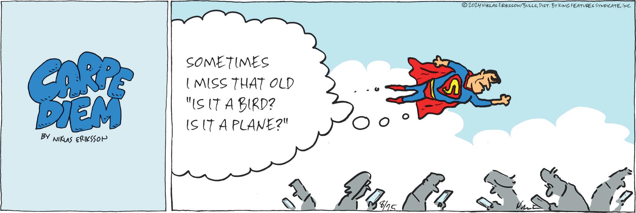 Illustration OCR: CARP DIEM BY NIKLAS ERIKSSON SOMETIMES I MISS THAT OLD "IS IT A BIRD? IS IT A PLANE?" 18/25 2024 NIKLAS ERIKSSON/BULLSINC. CARP DIEM BY NIKLAS ERIKSSON SOMETIMES I MISS THAT OLD " IS IT A BIRD ? IS IT A PLANE ? " 18/25 2024 NIKLAS ERIKSSON / BULLSDIST . BY KING FEATURES SYNDICATEINC .
