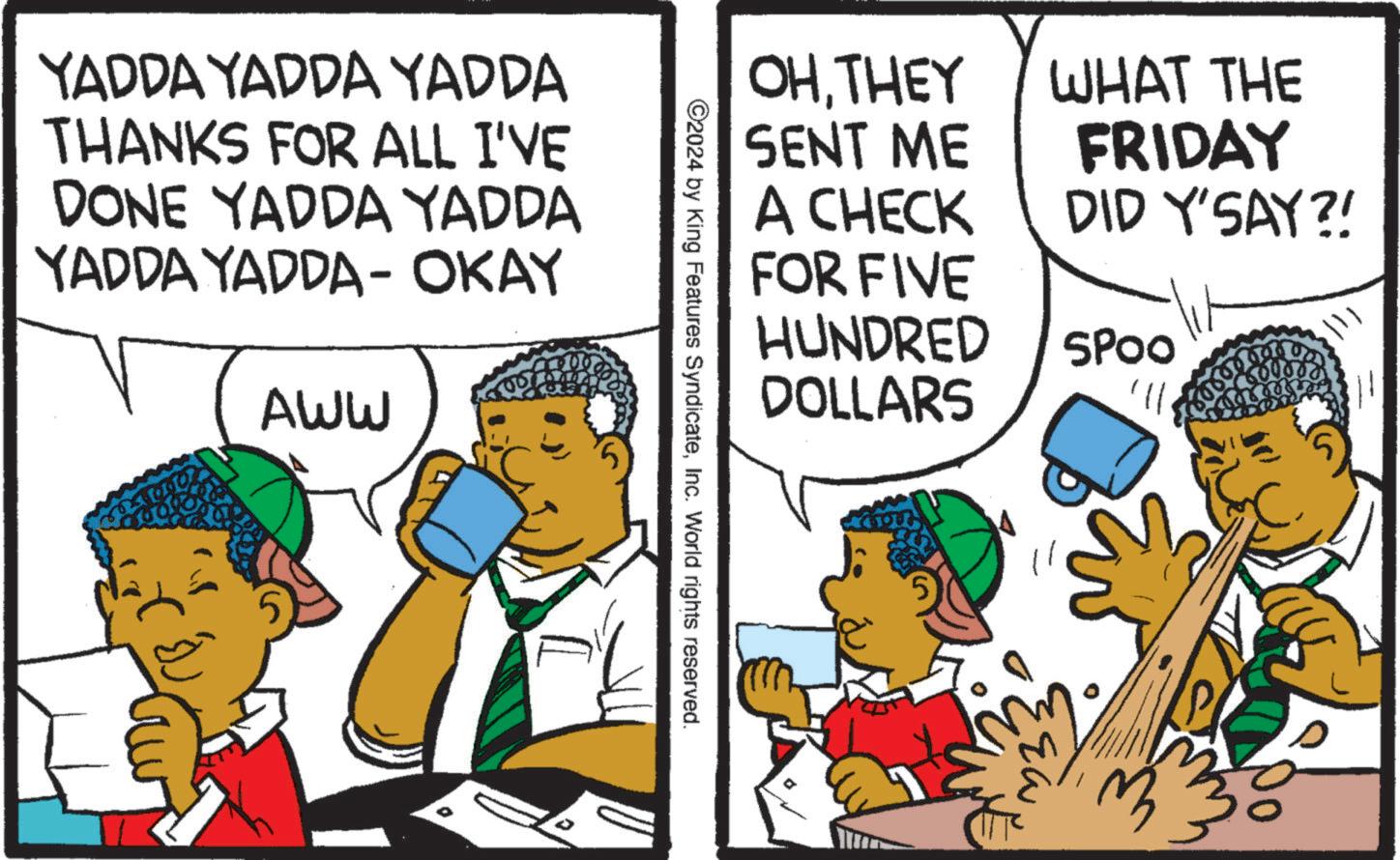 Comic book OCR: OHTHEY SENT ME A CHECK FOR FIVE HUNDRED DOLLARS WHAT THE FRIDAY DID Y'SAY?! SPOO 2024 by King Features SyndicateInc. World rights reserved. YADDA YADDA YADDA THANKS FOR ALL I'VE DONE YADDA YADDA YADDA YADDA- OKAY AWW 5 ????? OHTHEY SENT ME A CHECK FOR FIVE HUNDRED DOLLARS WHAT THE FRIDAY DID Y'SAY ?! SPOO 2024 by King Features SyndicateInc. World rights reserved . YADDA YADDA YADDA THANKS FOR ALL I'VE DONE YADDA YADDA YADDA YADDA- OKAY AWW 5 ?????