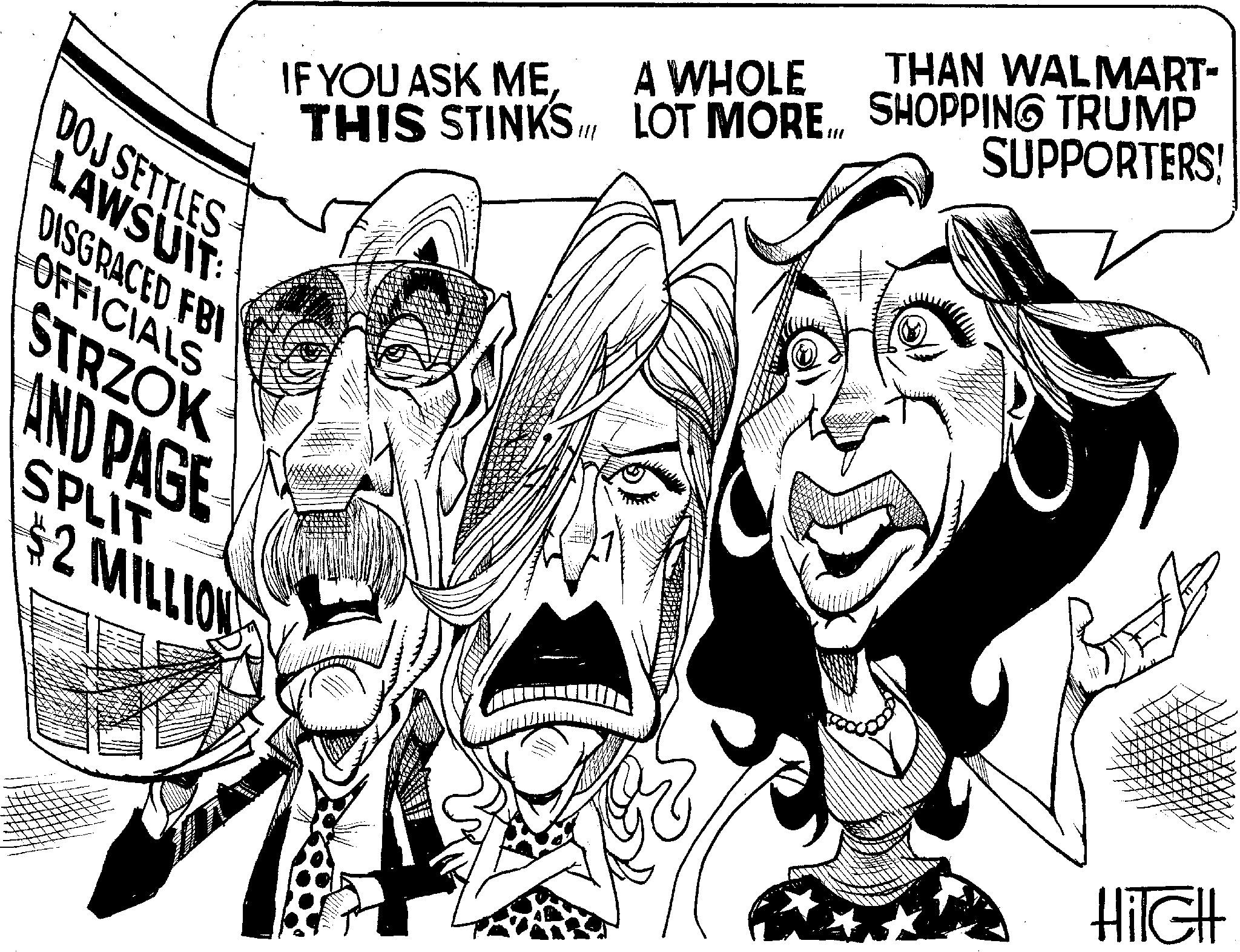 Art OCR: IF YOU ASK ME THIS STINKS A WHOLE THAN WALMART- !!! LOT MORE... SHOPPING TRUMP SUPPORTERS! DOJ SETTLES LAWSUIT DISGRACED FBI FOFFICIALS STRZOK AND PAGE SPLIT $2 MILLION HilcH IF YOU ASK ME THIS STINKS A WHOLE THAN WALMART- !!! LOT MORE ... SHOPPING TRUMP SUPPORTERS ! DOJ SETTLES LAWSUIT DISGRACED FBI FOFFICIALS STRZOK AND PAGE SPLIT $ 2 MILLION HilcH