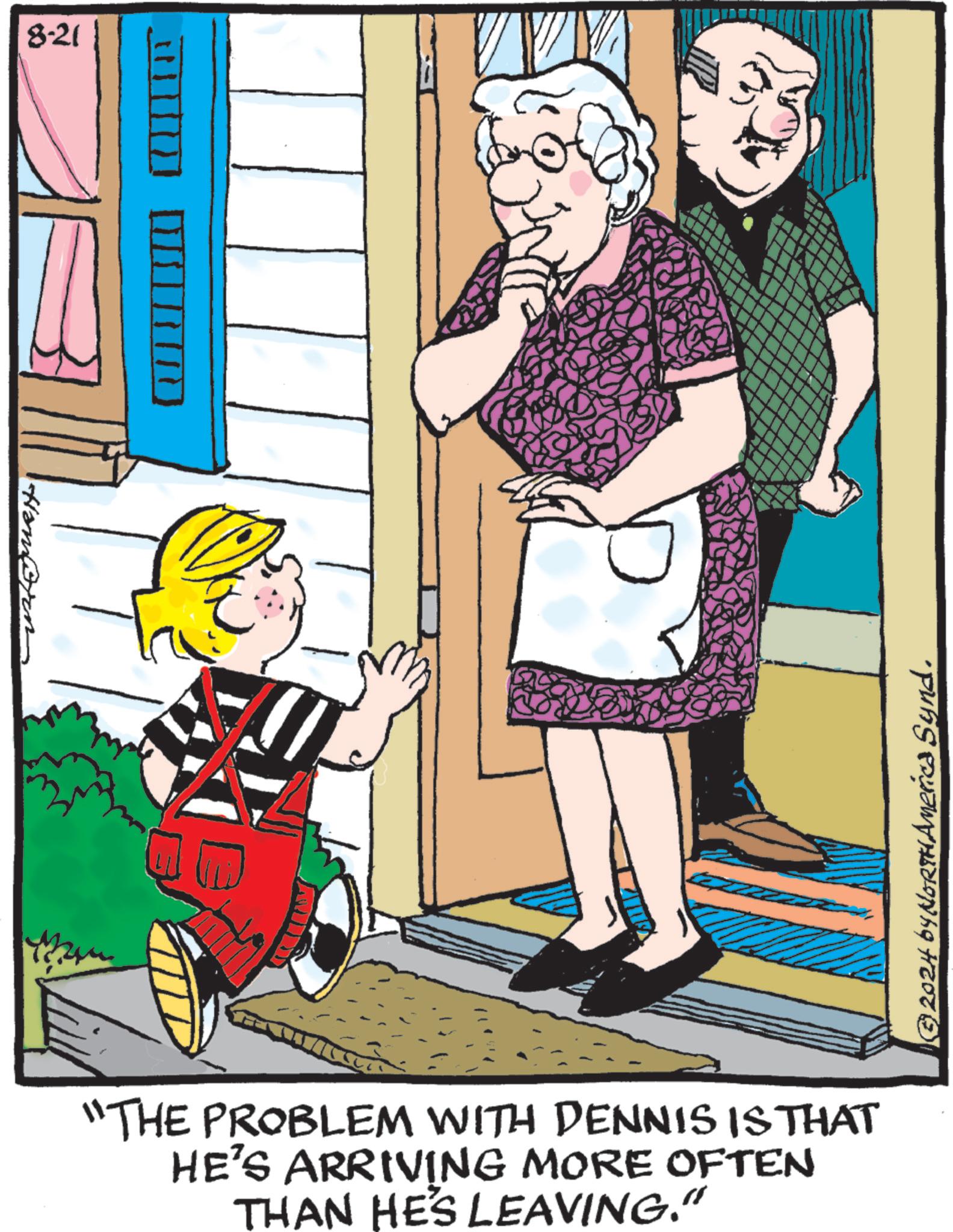 Window OCR: 8-21 ????? "THE PROBLEM WITH DENNIS IS THAT HE'S ARRIVING MORE OFTEN THAN HE'S LEAVING." © 2024 by NORTH America Synd. 8-21 ????? " THE PROBLEM WITH DENNIS IS THAT HE'S ARRIVING MORE OFTEN THAN HE'S LEAVING . " © 2024 by NORTH America Synd .