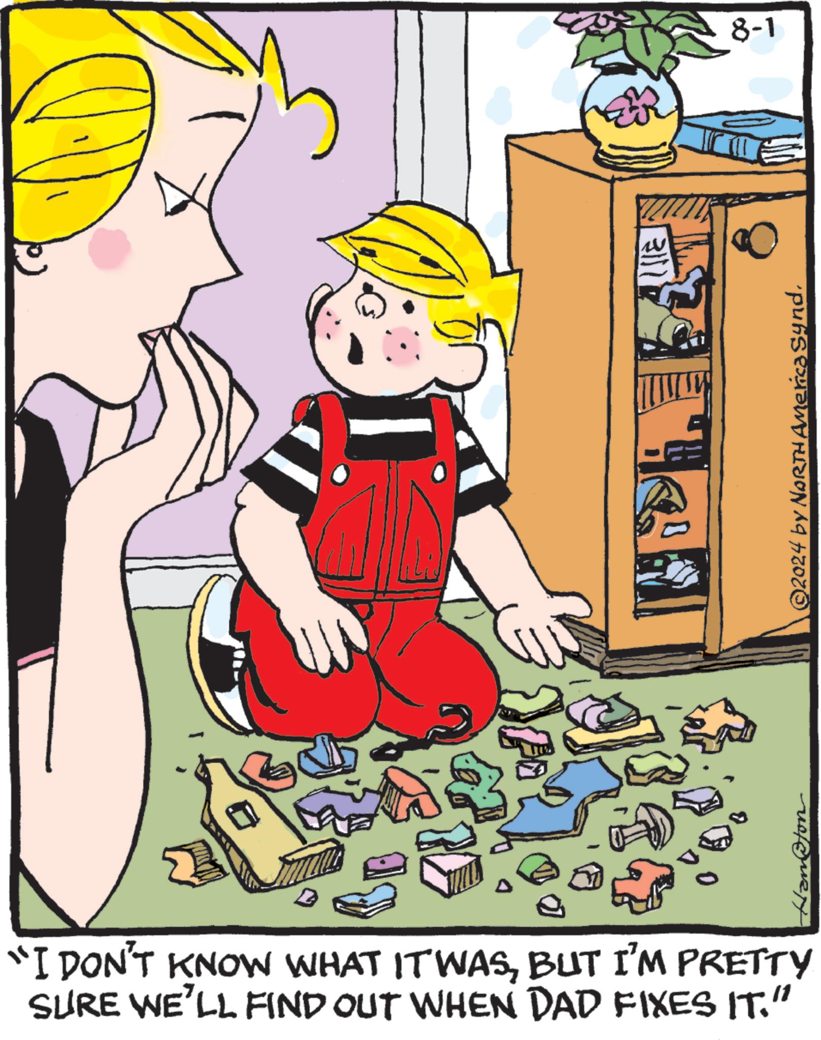 Pleased OCR: 3111 8-1 ©2024 by NORTH America SyndBUT I'M PRETTY SURE WE'LL FIND OUT WHEN DAD FIXES IT." 3111 8-1 © 2024 by NORTH America Synd" I DON'T KNOW WHAT IT WASBUT I'M PRETTY SURE WE'LL FIND OUT WHEN DAD FIXES IT . "