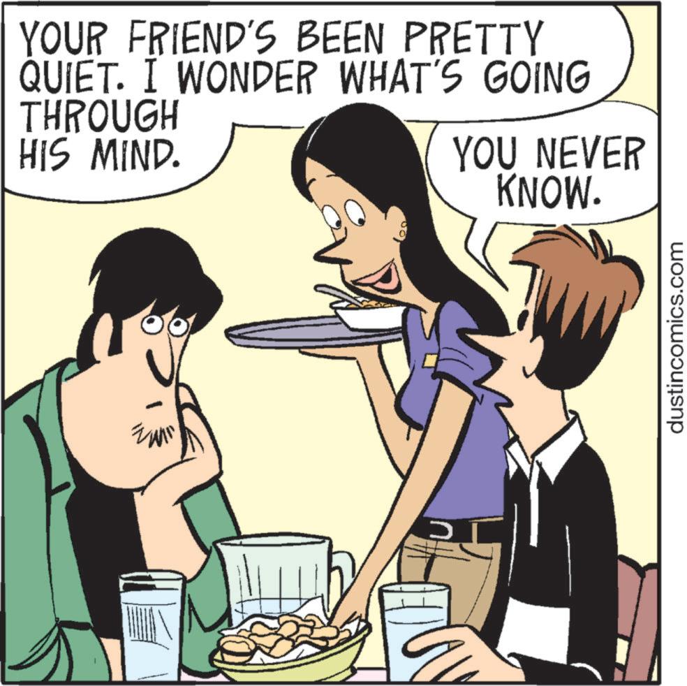 Happy OCR: YOUR FRIEND'S BEEN PRETTY QUIET. I WONDER WHAT'S GOING THROUGH HIS MIND. YOU NEVER KNOW. dustincomics.com YOUR FRIEND'S BEEN PRETTY QUIET . I WONDER WHAT'S GOING THROUGH HIS MIND . YOU NEVER KNOW . dustincomics.com