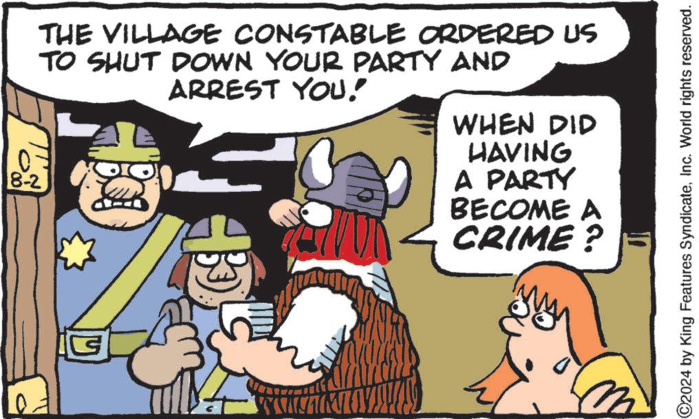 Interaction OCR: 8-2 THE VILLAGE CONSTABLE ORDERED US TO SHUT DOWN YOUR PARTY AND ARREST YOU! WHEN DID HAVING A PARTY BECOME A CRIME? B ©2024 by King Features SyndicateInc. World rights reserved. 8-2 THE VILLAGE CONSTABLE ORDERED US TO SHUT DOWN YOUR PARTY AND ARREST YOU ! WHEN DID HAVING A PARTY BECOME A CRIME ? B © 2024 by King Features SyndicateInc. World rights reserved .