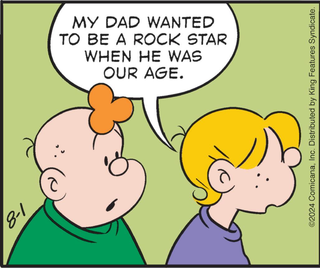 Organism OCR: ©2024 ComicanaInc. Distributed by King Features Syndicate. ? 1-8 MY DAD WANTED TO BE A ROCK STAR WHEN HE WAS OUR AGE. © 2024 ComicanaInc. Distributed by King Features Syndicate . ? 1-8 MY DAD WANTED TO BE A ROCK STAR WHEN HE WAS OUR AGE .