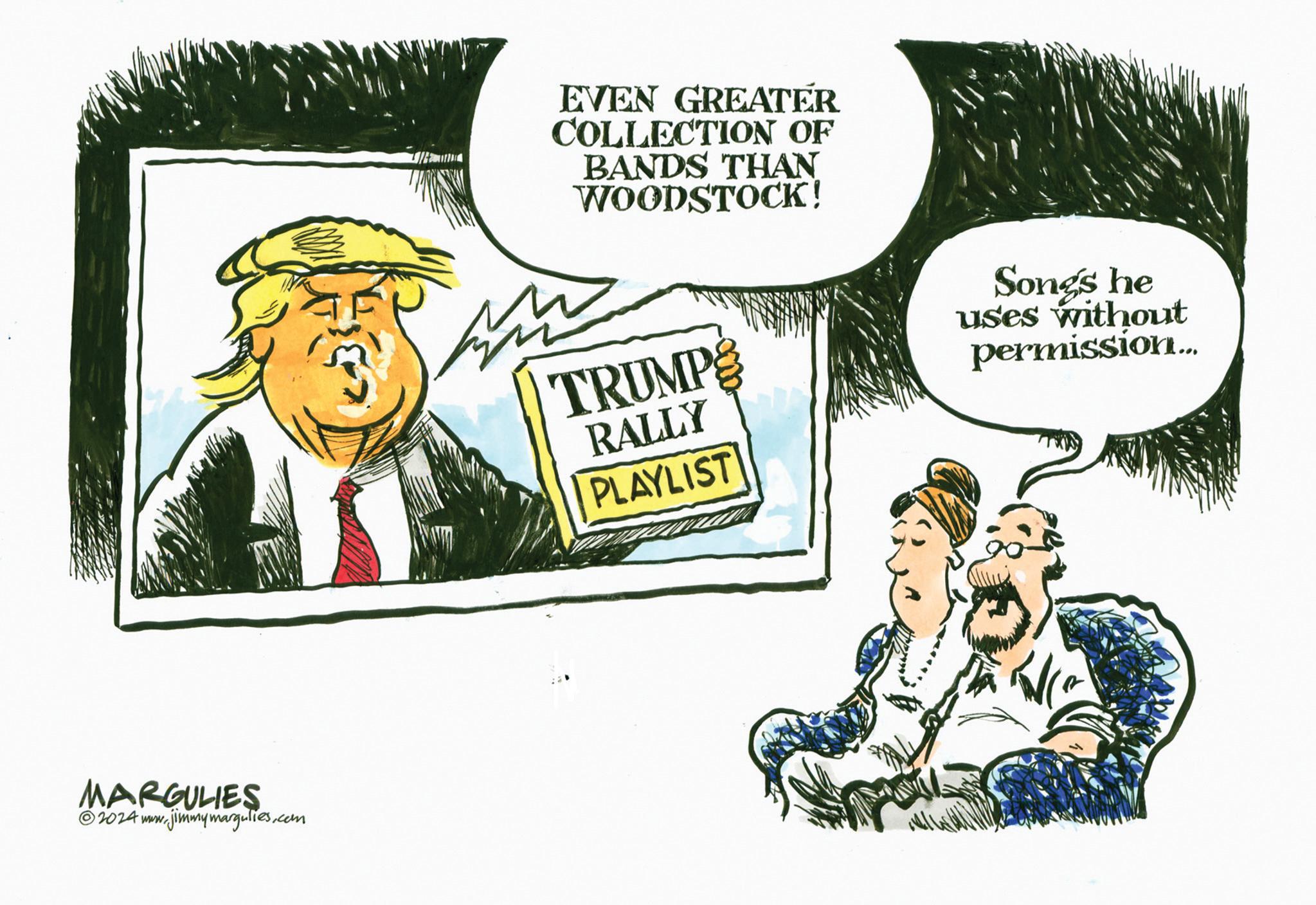 Art OCR: MARGULIES 2024 www.jimmymargulies.com EVEN GREATER COLLECTION OF BANDS THAN WOODSTOCK! TRUMPE RALLY PLAYLIST Songs he uses without permission... MARGULIES 2024 www.jimmymargulies.com EVEN GREATER COLLECTION OF BANDS THAN WOODSTOCK ! TRUMPE RALLY PLAYLIST Songs he uses without permission ...