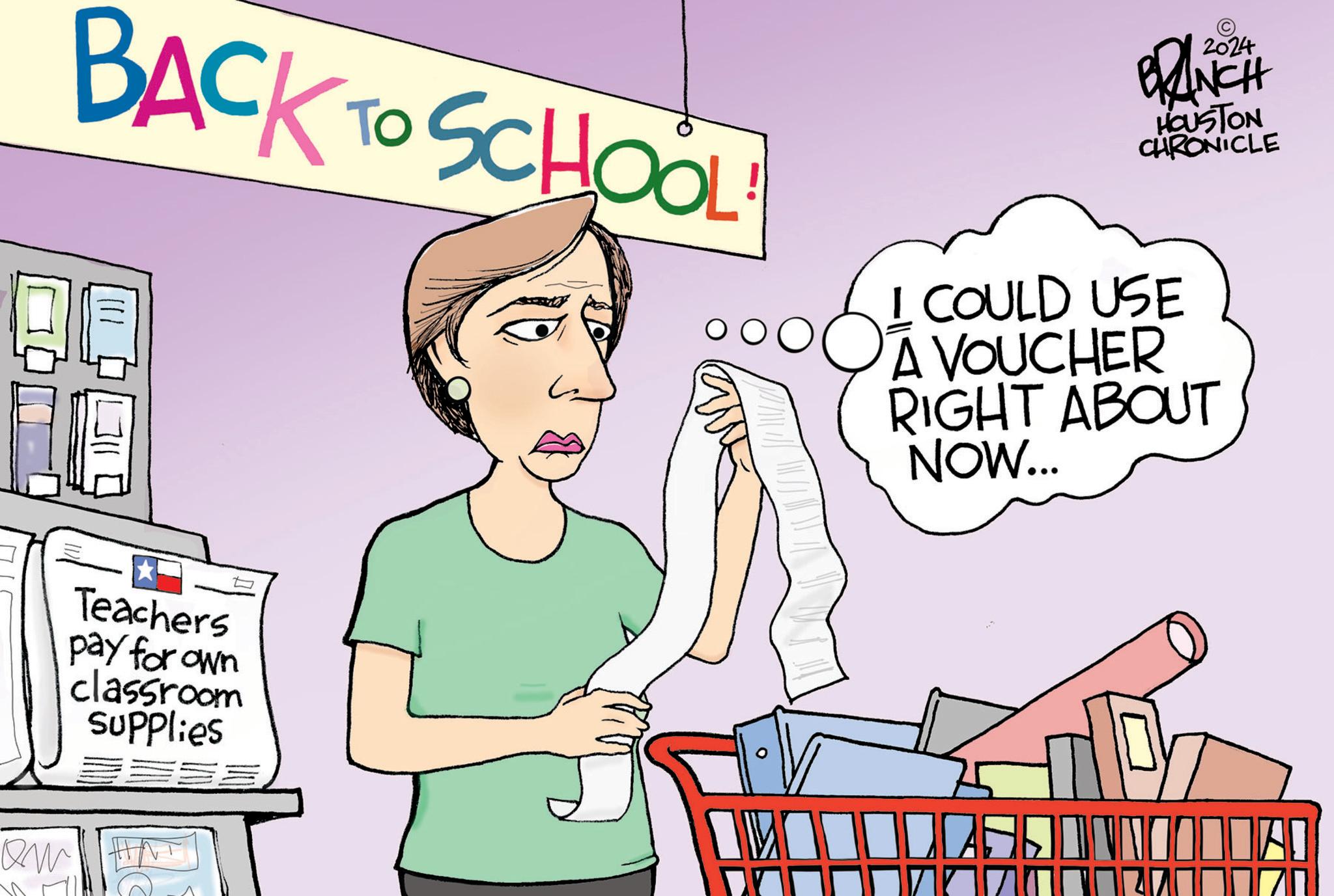 People OCR: BACK TO SCHOOL BRANCH HOUSTON CHRONICLE I COULD USE À VOUCHER RIGHT ABOUT NOW... ?? Teachers pay for own classroom supplies 10 BACK TO SCHOOL BRANCH HOUSTON CHRONICLE I COULD USE À VOUCHER RIGHT ABOUT NOW ... ?? Teachers pay for own classroom supplies 10