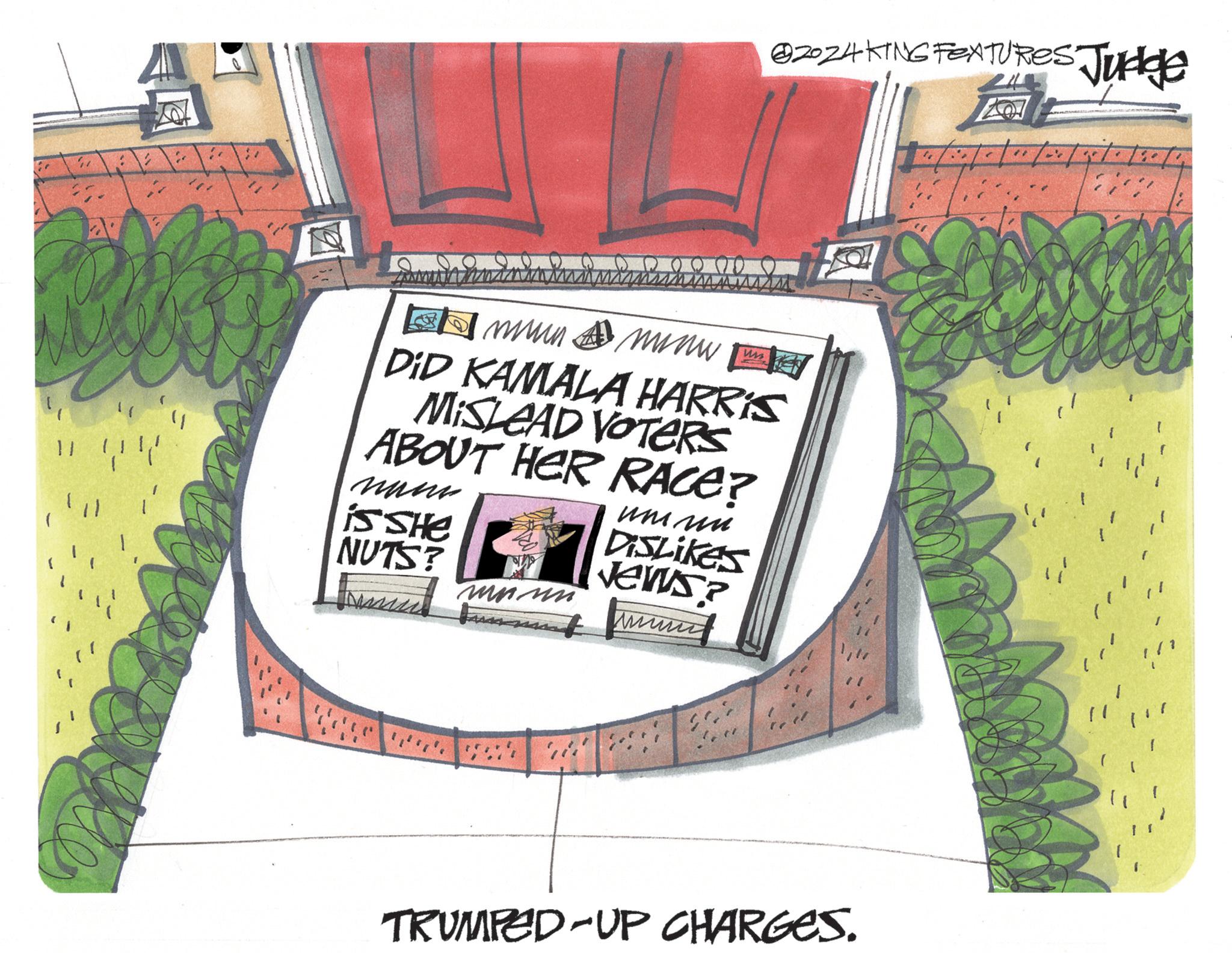 Illustration OCR: 22 00 @2024 KING FEATURES Judge muun uss DID KAMALA HARRIS MISLEAD VOTERS ABOUT HER RACE? 11 is She NUTS? umuu DISLIKES NEWS? wwwww TRUMPED-UP CHARGES. 22 00 @ 2024 KING FEATURES Judge muun uss DID KAMALA HARRIS MISLEAD VOTERS ABOUT HER RACE ? 11 is She NUTS ? umuu DISLIKES NEWS ? wwwww TRUMPED - UP CHARGES .