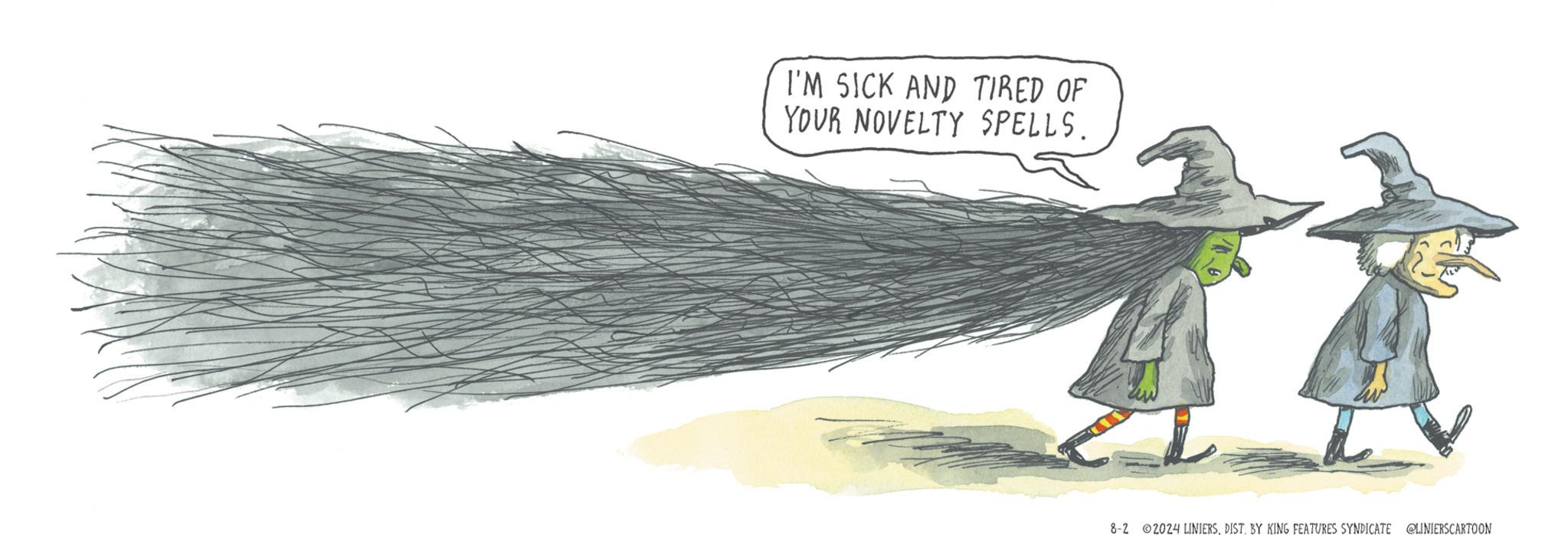 Painting OCR: I'M SICK AND TIRED OF YOUR NOVELTY SPELLS. 8-2 2024 LINIERSDIST. BY KING FEATURES SYNDICATE @LINIERSCARTOON I'M SICK AND TIRED OF YOUR NOVELTY SPELLS . 8-2 2024 LINIERSDIST . BY KING FEATURES SYNDICATE @LINIERSCARTOON