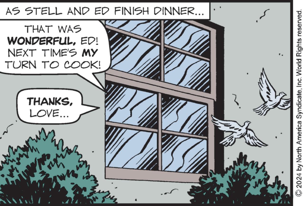 Drawing OCR: AS STELL AND ED FINISH DINNER... THAT WAS WONDERFULED! NEXT TIME'S MY TURN TO COOK! THANKSLOVE... 2024 by North America SyndicateInc. World Rights reserved. AS STELL AND ED FINISH DINNER ... THAT WAS WONDERFULED ! NEXT TIME'S MY TURN TO COOK ! THANKSLOVE ... 2024 by North America SyndicateInc. World Rights reserved .