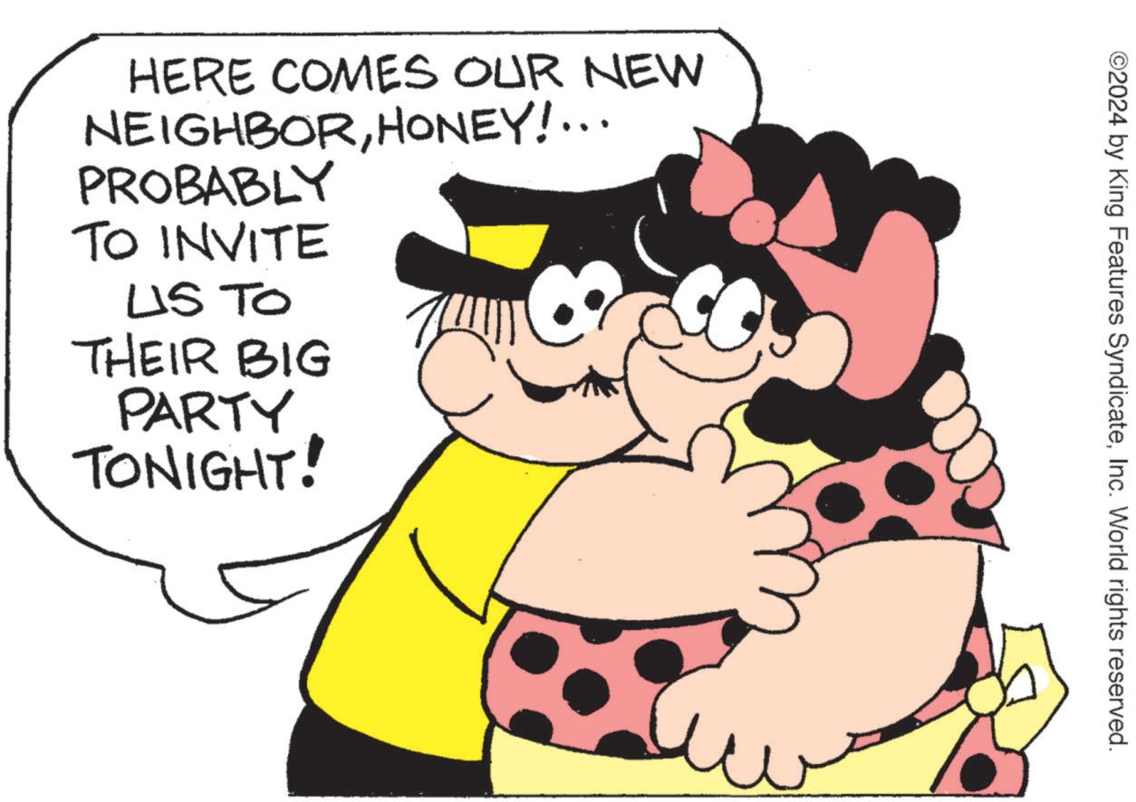 Happy OCR: ©2024 by King Features SyndicateInc. World rights reserved. HERE COMES OUR NEW NEIGHBORHONEY!... PROBABLY TO INVITE US TO THEIR BIG PARTY TONIGHT! © 2024 by King Features SyndicateInc. World rights reserved . HERE COMES OUR NEW NEIGHBORHONEY ! ... PROBABLY TO INVITE US TO THEIR BIG PARTY TONIGHT !
