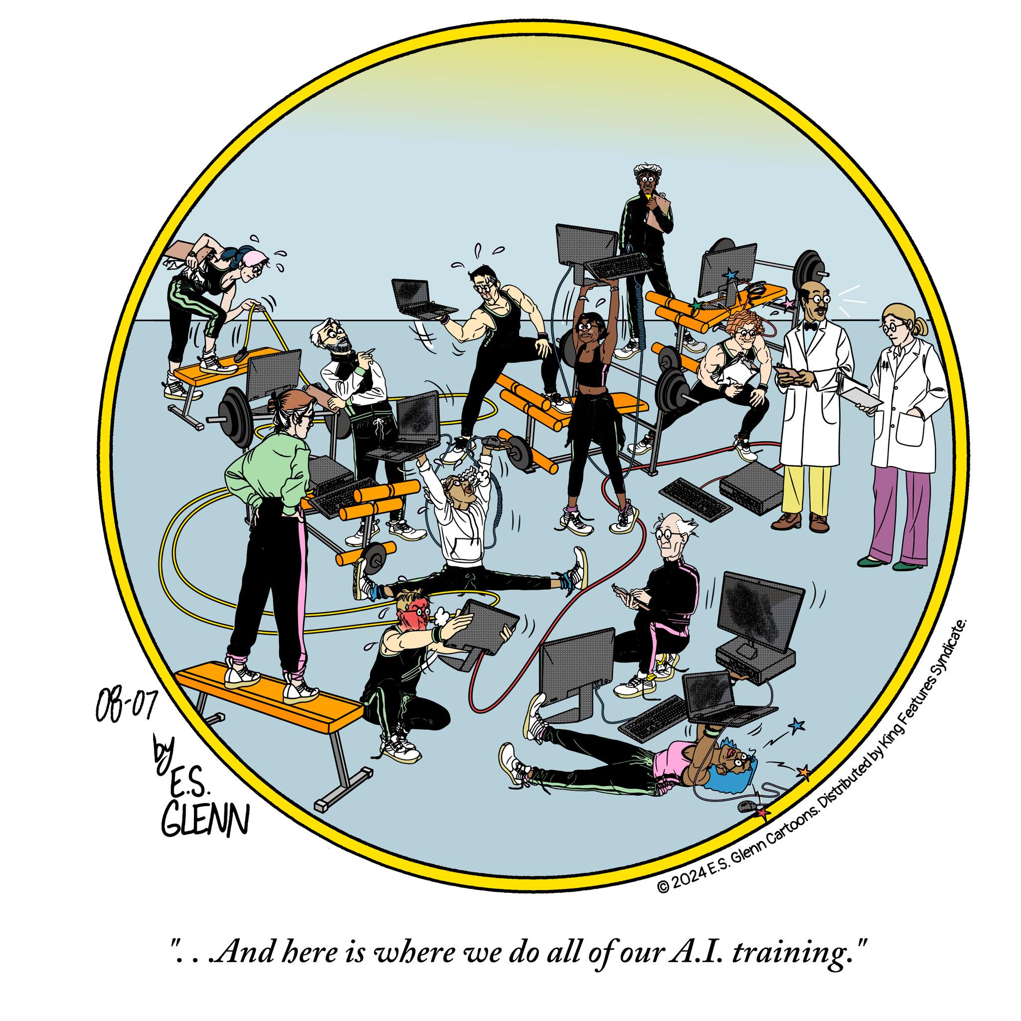Clip art OCR: 08-07 E.S. GLENN 2024 E.S. Glenn Cartoons. Distributed by King Features Syndica "...And here is where we do all of our A.I. training." 08-07 E.S. GLENN 2024 E.S. Glenn Cartoons . Distributed by King Features Syndica " ... And here is where we do all of our A.I. training . "