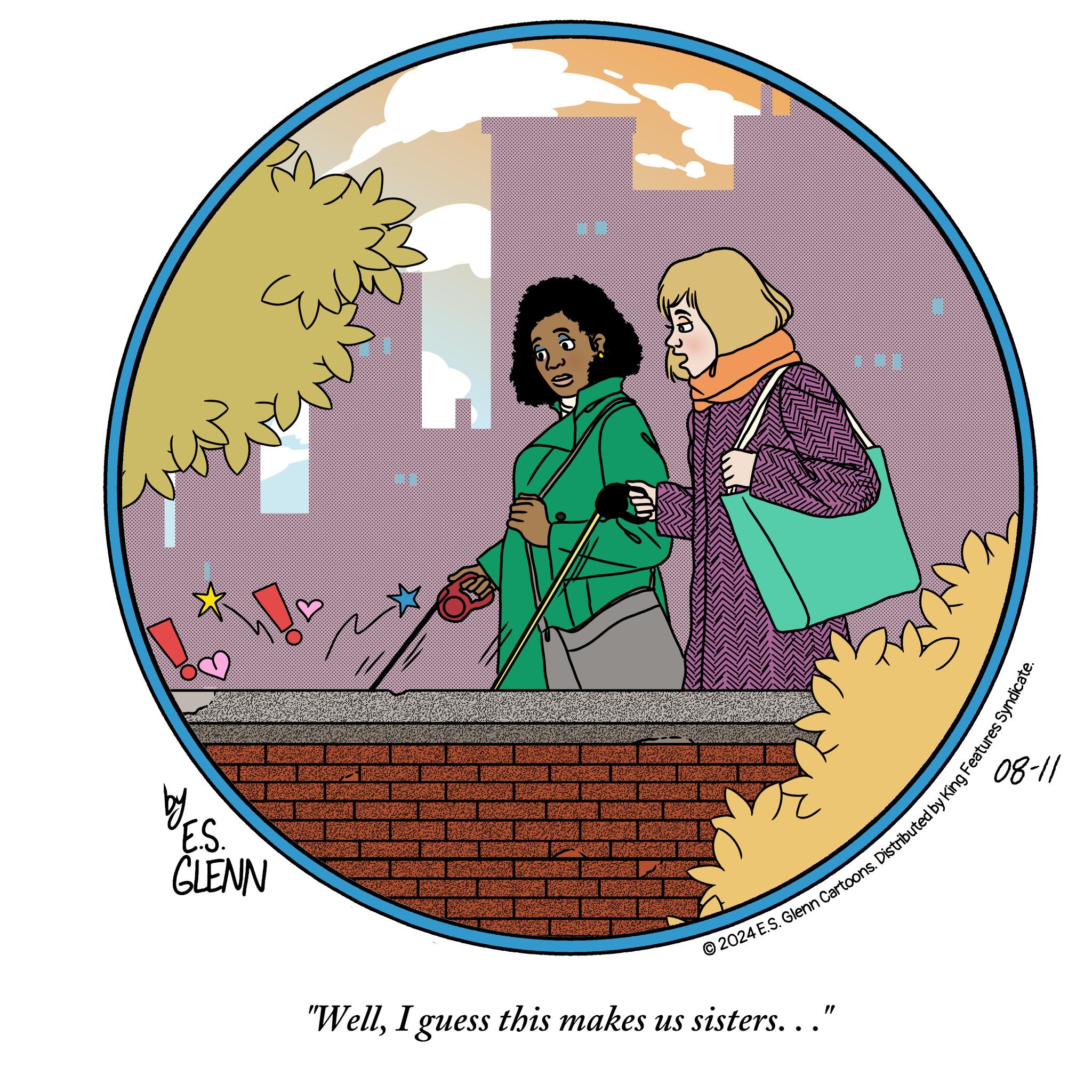Magenta OCR: ES. GLENN ??? 08-11 2024 E.S. Glenn Cartoons. Distributed by King Features Syndica "WellI guess this makes us sisters..." ES . GLENN ??? 08-11 2024 E.S. Glenn Cartoons . Distributed by King Features Syndica " WellI guess this makes us sisters ... "