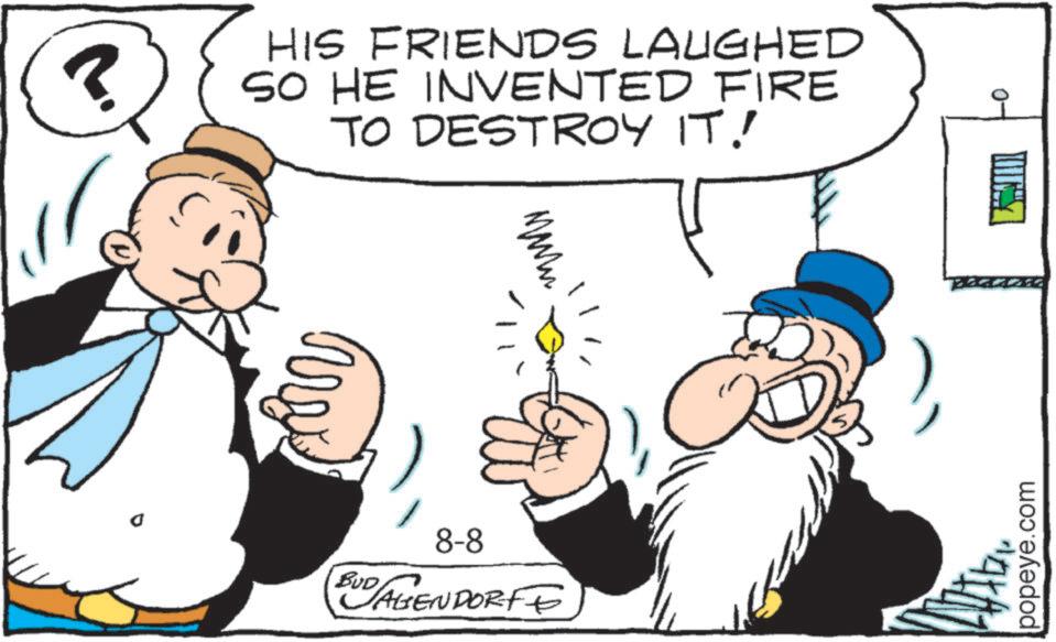 Interaction OCR: 3 HIS FRIENDS LAUGHED SO HE INVENTED FIRE TO DESTROY IT! ???? 8-8 BUD AGENDORFF popeye.com 3 HIS FRIENDS LAUGHED SO HE INVENTED FIRE TO DESTROY IT ! ???? 8-8 BUD AGENDORFF popeye.com