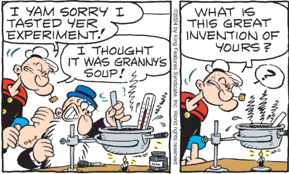 Parallel OCR: WHAT IS THIS GREAT INVENTION OF YOURS? ©2024 by King Features SyndicateInc. World rights reserved. I YAM SORRY I TASTED YER EXPERIMENT! " I THOUGHT IT WAS GRANNY'S SOUP! ?? mu WHAT IS THIS GREAT INVENTION OF YOURS ? © 2024 by King Features SyndicateInc. World rights reserved . I YAM SORRY I TASTED YER EXPERIMENT ! " I THOUGHT IT WAS GRANNY'S SOUP ! ?? mu