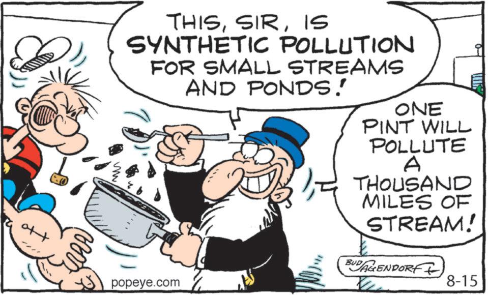 Line OCR: THISIS SYNTHETIC POLLUTION FOR SMALL STREAMS AND PONDS! www ONE PINT WILL POLLUTE A THOUSAND MILES OF STREAM! BUDAGENDORF popeye.com 8-15 THISIS SYNTHETIC POLLUTION FOR SMALL STREAMS AND PONDS ! www ONE PINT WILL POLLUTE A THOUSAND MILES OF STREAM ! BUDAGENDORF popeye.com 8-15