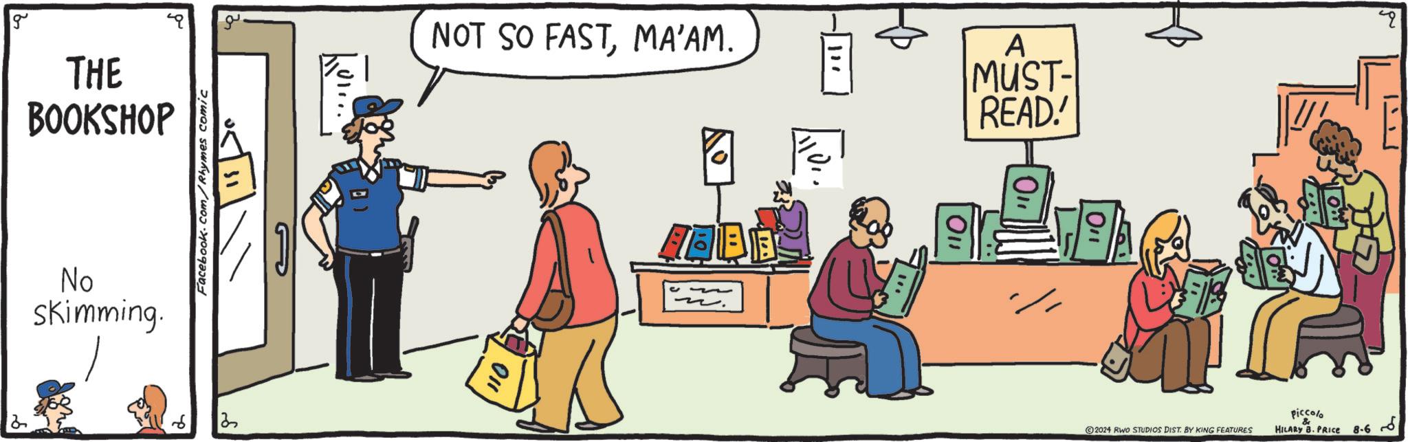 Conversation OCR: g THE BOOKSHOP No skimming. 13 Facebook.com/Rhymes comic ?? 011 NOT SO FASTMA'AM. A MUST- READ! ??? 2024 RWO STUDIOS DIST. BY KING FEATURES Piccol HILARY B. PRICE ?? 8.6g THE BOOKSHOP No skimming . 13 Facebook.com/Rhymes comic ?? 011 NOT SO FASTMA'AM . A MUST- READ ! ??? 2024 RWO STUDIOS DIST . BY KING FEATURES Piccol HILARY B. PRICE ?? 8.6
