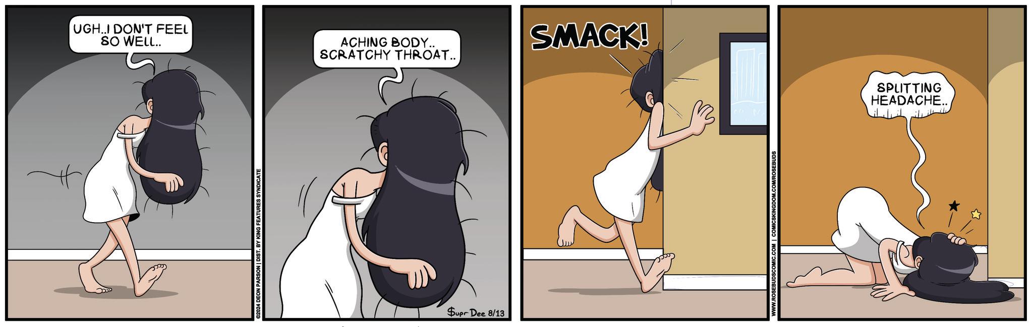 Internet meme OCR: UGH..I DON'T FEEL SO WELL.. ACHING BODY.. SCRATCHY THROAT.. SMACK! 2024 DEON PARSON | DIST. BY KING FEATURES SYNDICATE Supr Dee 8/13 SPLITTING HEADACHE.. UGH..I DON'T FEEL SO WELL .. ACHING BODY .. SCRATCHY THROAT .. SMACK ! 2024 DEON PARSON | DIST . BY KING FEATURES SYNDICATE Supr Dee 8/13 SPLITTING HEADACHE ..