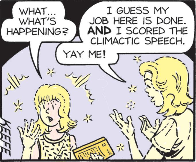 Jaw OCR: I GUESS MY JOB HERE IS DONE. AND I SCORED THE CLIMACTIC SPEECH. YAY ME! WHAT... WHAT'S HAPPENING? 4/14 KEEFE illu ? ? I GUESS MY JOB HERE IS DONE . AND I SCORED THE CLIMACTIC SPEECH . YAY ME ! WHAT ... WHAT'S HAPPENING ? 4/14 KEEFE illu ? ?