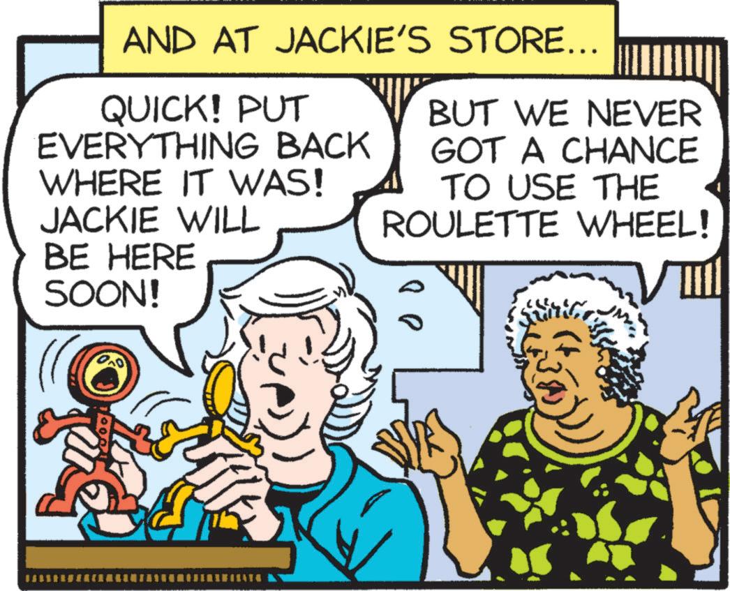 Line OCR: AND AT JACKIE'S STORE... QUICK! PUT EVERYTHING BACK WHERE IT WAS! JACKIE WILL BE HERE SOON! BUT WE NEVER GOT A CHANCE TO USE THE ROULETTE WHEEL! 00 AND AT JACKIE'S STORE ... QUICK ! PUT EVERYTHING BACK WHERE IT WAS ! JACKIE WILL BE HERE SOON ! BUT WE NEVER GOT A CHANCE TO USE THE ROULETTE WHEEL ! 00