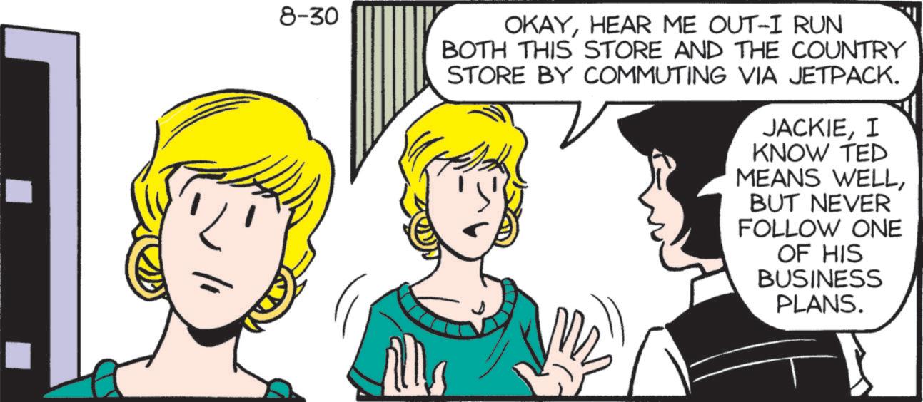 Human OCR: 8-30 OKAYHEAR ME OUT-I RUN BOTH THIS STORE AND THE COUNTRY STORE BY COMMUTING VIA JETPACK. JACKIEI KNOW TED MEANS WELLBUT NEVER FOLLOW ONE OF HIS BUSINESS PLANS. s 8-30 OKAYHEAR ME OUT - I RUN BOTH THIS STORE AND THE COUNTRY STORE BY COMMUTING VIA JETPACK . JACKIEI KNOW TED MEANS WELLBUT NEVER FOLLOW ONE OF HIS BUSINESS PLANS . s