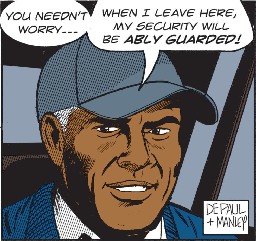 Pleased OCR: YOU NEEDN'T WORRY.. WHEN I LEAVE HEREMY SECURITY WILL BE ABLY GUARDED! DEPAUL + MANLEY YOU NEEDN'T WORRY .. WHEN I LEAVE HEREMY SECURITY WILL BE ABLY GUARDED ! DEPAUL + MANLEY
