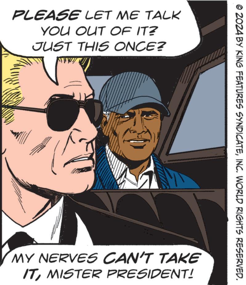 Goggles OCR: PLEASE LET ME TALK YOU OUT OF IT? JUST THIS ONCE? © 2024 BY KING FEATURES SYNDICATEINC. WORLD RIGHTS RESERVED. DS B A 201800 MY NERVES CAN'T TAKE ITMISTER PRESIDENT! PLEASE LET ME TALK YOU OUT OF IT ? JUST THIS ONCE ? © 2024 BY KING FEATURES SYNDICATEINC . WORLD RIGHTS RESERVED . DS B A 201800 MY NERVES CAN'T TAKE ITMISTER PRESIDENT !