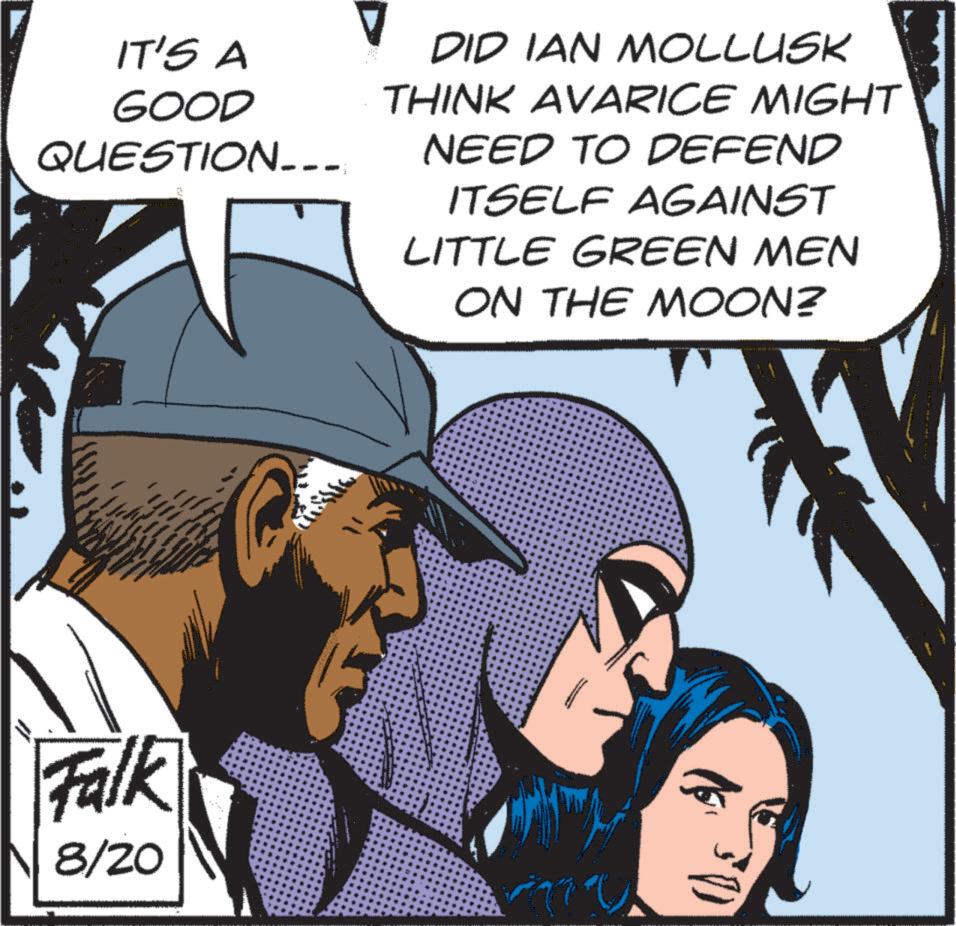 Line OCR: IT'S A GOOD QUESTION___ DID IAN MOLLUSK THINK AVARICE MIGHT NEED TO DEFEND ITSELF AGAINST LITTLE GREEN MEN ON THE MOON? Falk 8/20 IT'S A GOOD QUESTION___ DID IAN MOLLUSK THINK AVARICE MIGHT NEED TO DEFEND ITSELF AGAINST LITTLE GREEN MEN ON THE MOON ? Falk 8/20