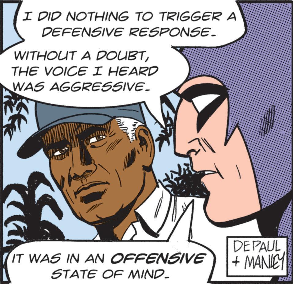 Sharing OCR: I DID NOTHING TO TRIGGER A DEFENSIVE RESPONSE. WITHOUT A DOUBTTHE VOICE I HEARD WAS AGGRESSIVE. IT WAS IN AN OFFENSIVE STATE OF MIND- DEPAUL + MANLEY I DID NOTHING TO TRIGGER A DEFENSIVE RESPONSE . WITHOUT A DOUBTTHE VOICE I HEARD WAS AGGRESSIVE . IT WAS IN AN OFFENSIVE STATE OF MIND- DEPAUL + MANLEY