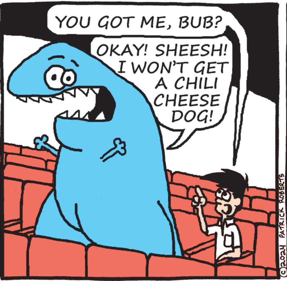 Font OCR: YOU GOT MEBUB? OKAY! SHEESH! I WON'T GET A CHILI CHEESE DOG! © 2024 PATRICK ROBERTS YOU GOT MEBUB ? OKAY ! SHEESH ! I WON'T GET A CHILI CHEESE DOG ! © 2024 PATRICK ROBERTS
