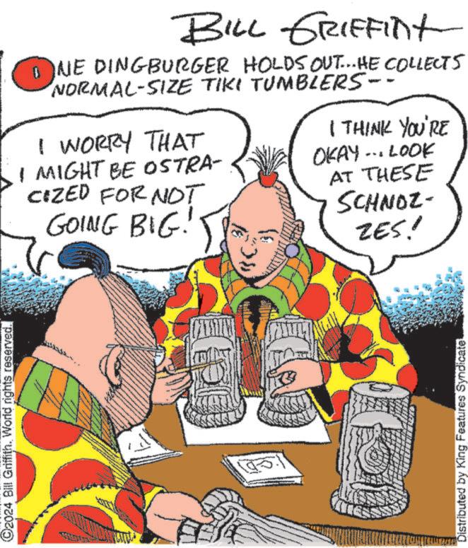 Line OCR: ©2024 Bill Griffith. World rights reserved.. BILL GRIFFINT NE DINGBURGER HOLDS OUT...HE COLLECTS NORMAL-SIZE TIKI TUMBLERS · I WORRY THAT I MIGHT BE OSTRA- CIZED FOR NOT GOING BIG! }} I THINK YOU'RE OKAY... LOOK AT THESE SCHNOZ- ZES! Distributed by King Features Syndicate © 2024 Bill Griffith . World rights reserved .. BILL GRIFFINT NE DINGBURGER HOLDS OUT ... HE COLLECTS NORMAL - SIZE TIKI TUMBLERS · I WORRY THAT I MIGHT BE OSTRA- CIZED FOR NOT GOING BIG ! } } I THINK YOU'RE OKAY ... LOOK AT THESE SCHNOZ- ZES ! Distributed by King Features Syndicate