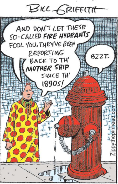 Rectangle OCR: A BILL GRIFFITH AND DON'T LET THESE SO-CALLED FIRE HYDRANTS FOOL YOU. THEY'VE BEEN REPORTING BACK TO TH' MOTHER SHIP SINCE TH' 18905! BZZT: Zippythepinhead.com A BILL GRIFFITH AND DON'T LET THESE SO - CALLED FIRE HYDRANTS FOOL YOU . THEY'VE BEEN REPORTING BACK TO TH ' MOTHER SHIP SINCE TH ' 18905 ! BZZT : Zippythepinhead.com