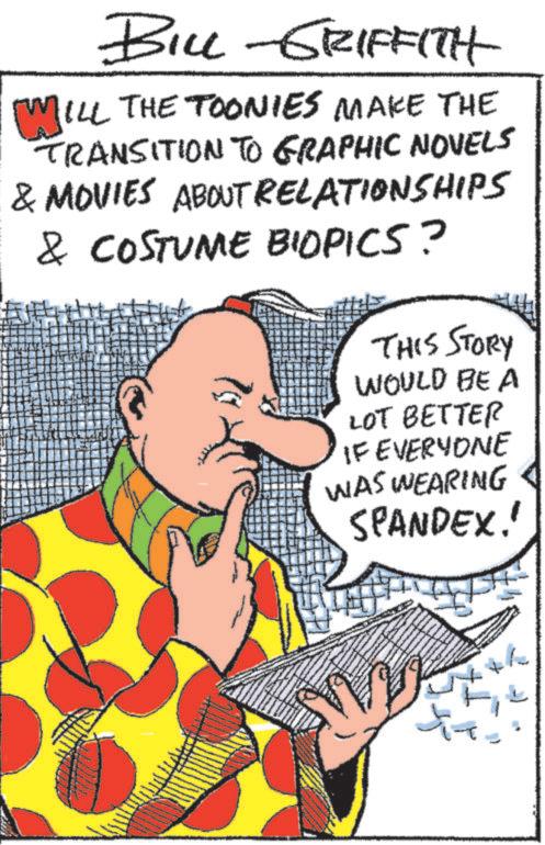 String instrument accessory OCR: BILL-GRIFFITH WILL THE TOONIES MAKE THE TRANSITION TO GRAPHIC NOVELS & MOVIES ABOUT RELATIONSHIPS & COSTUME BIOPICS? THIS STORY WOULD BE A LOT BETTER IF EVERYONE WAS WEARING SPANDEX. BILL - GRIFFITH WILL THE TOONIES MAKE THE TRANSITION TO GRAPHIC NOVELS & MOVIES ABOUT RELATIONSHIPS & COSTUME BIOPICS ? THIS STORY WOULD BE A LOT BETTER IF EVERYONE WAS WEARING SPANDEX .