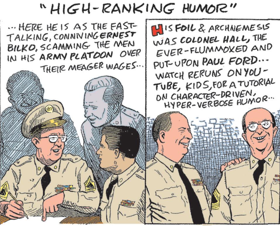 Tie OCR: LPF "HIGH-RANKING HUMOR" • HERE HE IS AS THE FAST- TALKINGCONNIVINGERNEST BILKOSCAMMING THE MEN IN HIS ARMY PLATOON OVER THEIR MEAGER WAGES... D HIS FOIL & ARCHNEMESIS WAS COLONEL HALLTHE EVER-FLUMMOXED AND PUT-UPON PAUL FORD... WATCH RERUNS ON YOU- TUBEFOR A TUTORIAL ON CHARACTER-DRIVENHYPER-VERBOSE HUMOR... LPF " HIGH - RANKING HUMOR " • HERE HE IS AS THE FAST- TALKINGCONNIVINGERNEST BILKOSCAMMING THE MEN IN HIS ARMY PLATOON OVER THEIR MEAGER WAGES ... D HIS FOIL & ARCHNEMESIS WAS COLONEL HALLTHE EVER - FLUMMOXED AND PUT - UPON PAUL FORD ... WATCH RERUNS ON YOU- TUBEFOR A TUTORIAL ON CHARACTER - DRIVENHYPER - VERBOSE HUMOR ...